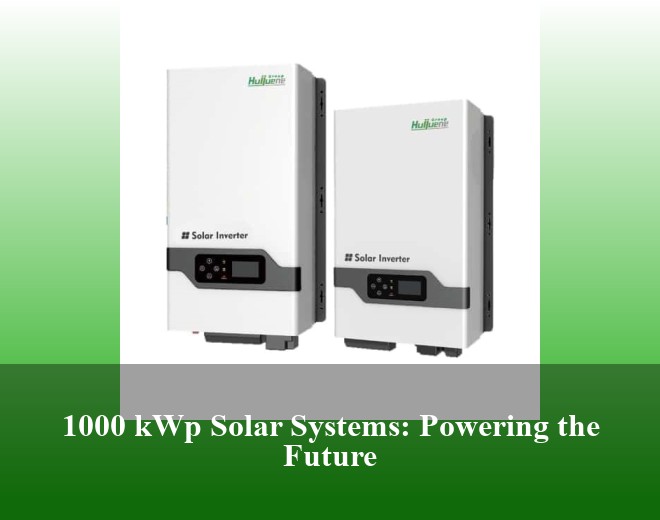 1000 kWp Solar Systems: Powering the Future